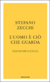 L'uomo è ciò che guarda. Televisione e popolo