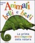 La prima enciclopedia della natura. Animali belli e brutti