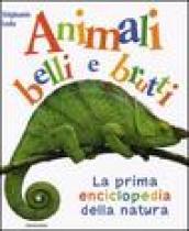 La prima enciclopedia della natura. Animali belli e brutti