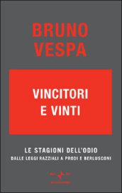 Vincitori e vinti. Le stagioni dell'odio. Dalle leggi razziali a Prodi e Berlusconi