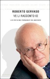 Ve li racconto io. A tu per tu con i protagoniosti del Novecento