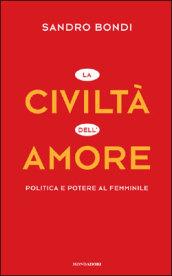 La civiltà dell'amore. Politica e potere al femminile