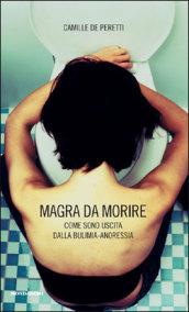Magra da morire. Come sono uscita dalla bulimia-anoressia