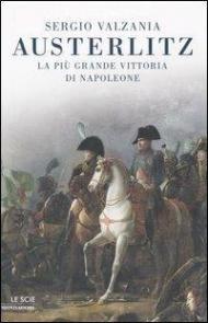 Austerlitz. La più bella vittoria di Napoleone