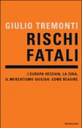 Rischi fatali. L'Europa vecchia, la Cina, il mercatismo suicida: come reagire