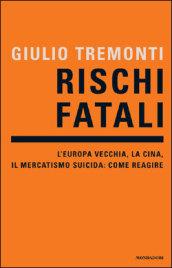 Rischi fatali. L'Europa vecchia, la Cina, il mercatismo suicida: come reagire