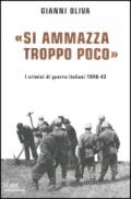 «Si ammazza troppo poco». I crimini di guerra italiani. 1940-43