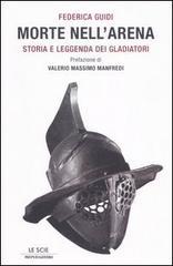 Morte nell'arena. Storia e leggenda dei gladiatori