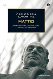 Mattei. Storia dell'italiano che sfidò i signori del petrolio