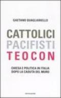 Cattolici, pacifisti, teocon. Chiesa e politica in Italia dopo la caduta del Muro