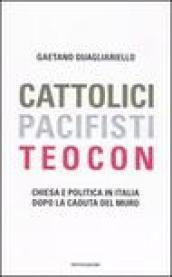 Cattolici, pacifisti, teocon. Chiesa e politica in Italia dopo la caduta del Muro