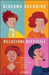 Relazioni difficili. Trovare la via della serenità nell'amore, nella sessualità, in famiglia, sul lavoro