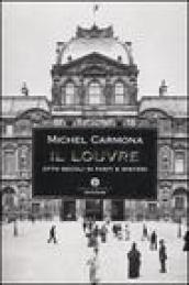 Il Louvre. Otto secoli di fasti e misteri