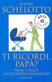 Ti ricordi, papà? Padri e figlie, un rapporto enigmatico