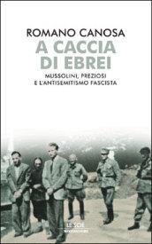 A caccia di ebrei. Mussolini, Preziosi e l'antisemitismo fascista