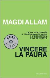 Vincere la paura. La mia vita contro il terrorismo islamico e l'incoscienza dell'Occidente