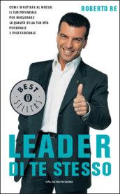 Leader di te stesso. Come sfruttare al meglio il tuo potenziale per migliorare la qualità della tua vita personale e professionale