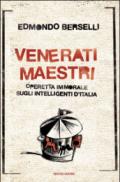 Venerati maestri. Operetta immorale sugli intelligenti d'Italia