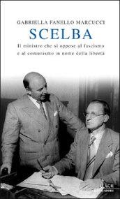 Scelba. Il ministro che si oppose al fascismo e al comunismo in nome della libertà