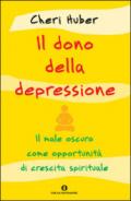 Il dono della depressione. Il male oscuro come opportunità di crescita spirituale