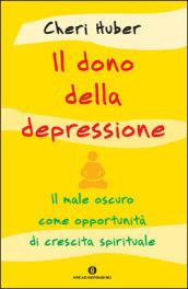 Il dono della depressione. Il male oscuro come opportunità di crescita spirituale