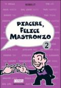 Piacere, Felice Mastronzo 2