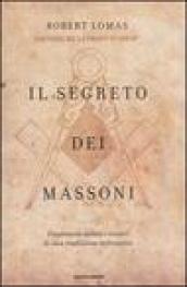 Il segreto dei massoni. Finalmente svelati i misteri di una tradizione millenaria