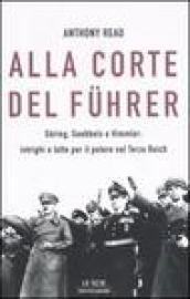 Alla corte del Fuhrer. Goring, Goebbels e Himmler: intrighi e lotta per il potere nel Terzo Reich