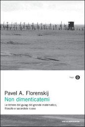 Non dimenticatemi: Le lettere dal gulag del grande matematico, filosofo e sacerdote russo