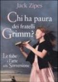 Chi ha paura dei fratelli Grimm? Le fiabe e l'arte della sovversione