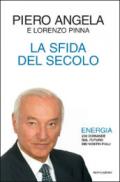 La sfida del secolo. Energia. 200 domande sul futuro dei nostri figli