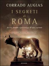 I segreti di Roma. Storie, luoghi e personaggi di una capitale. Ediz. illustrata