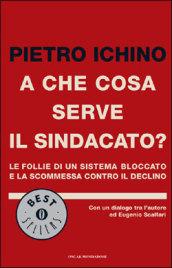 A che cosa serve il sindacato? Le follie di un sistema bloccato e la scommessa contro il declino