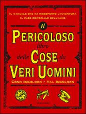 Il pericoloso libro delle cose da veri uomini. Ediz. illustrata