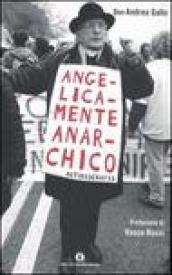 Angelicamente anarchico. Autobiografia