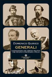 Generali. Controstoria dei vertici militari che fecero e disfecero l'Italia