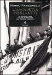 L'amnistia Togliatti. 22 giugno 1946. Colpo di spugna sui crimini fascisti