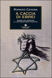 A caccia di ebrei. Mussolini, Preziosi e l'antisemitismo fascista