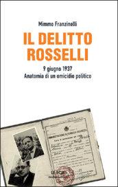 Il delitto Rosselli. 9 giugno 1937. Anatomia di un omicidio politico