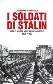 I soldati di Stalin. Vita e morte nell'Armata Rossa 1939-1945