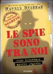 Le spie sono tra noi. Come diventare agente segreto. Ediz. illustrata. Con gadget