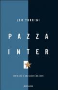 Pazza Inter. Cento anni di una squadra da amare