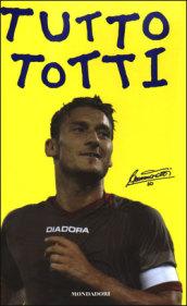 Tutto Totti: «Mo je faccio er cucchiaio». Il mio calcio-Tutte le barzellette su Totti (raccolte da me)-Le nuove barzellette su Totti (raccolte ancora da me)