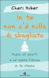 In te non c'è nulla di sbagliato. Inizia ad amarti e ad avere fiducia in te stesso