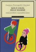 Non è colpa delle mamme. Adolescenti difficili e responsabilità materna