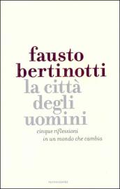 La città degli uomini. Cinque riflessioni in un mondo che cambia