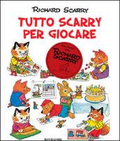 Tutto Scarry per giocare. Giochiamo con Richard Scarry. Ediz. illustrata