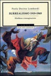 Surrealismo 1919-1969. Ribellione e immaginazione. Ediz. illustrata