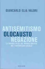 Antisemitismo, olocausto, negazione. La grande sfida del mondo ebraico nel ventunesimo secolo