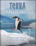 Terra. Il pianeta prezioso. Un'enciclopedia ecologica per salvare il mondo